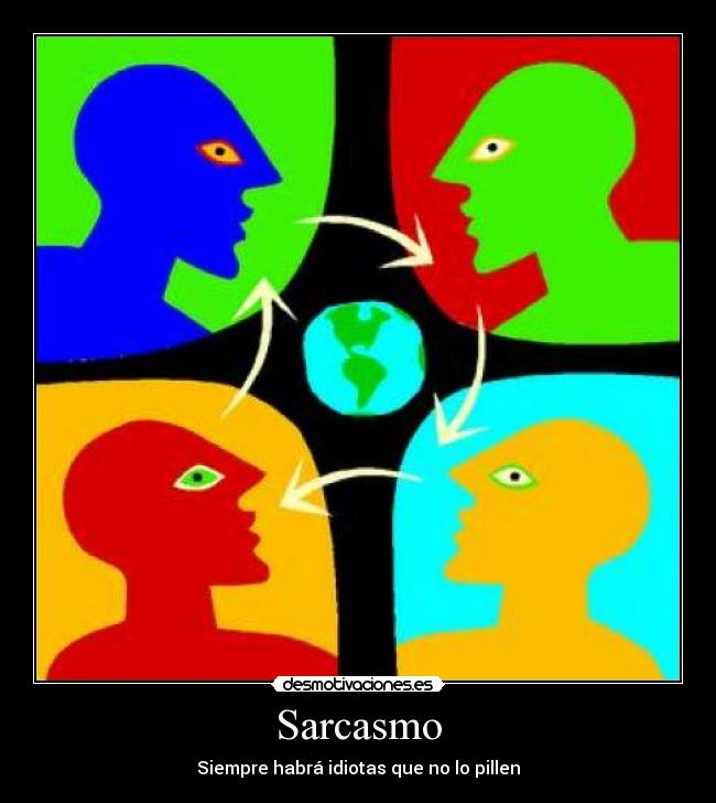 Sarcasmo - Siempre habrá idiotas que no lo pillen