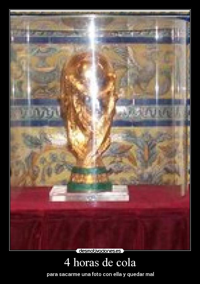 4 horas de cola - para sacarme una foto con ella y quedar mal