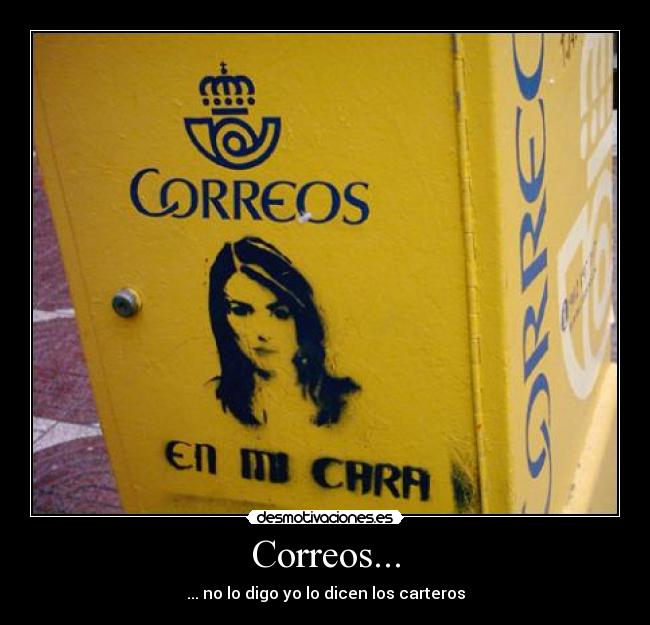 Correos... - ... no lo digo yo lo dicen los carteros