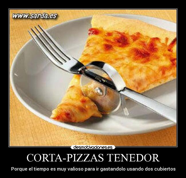 CORTA-PIZZAS TENEDOR - Porque el tiempo es muy valioso para ir gastandolo usando dos cubiertos