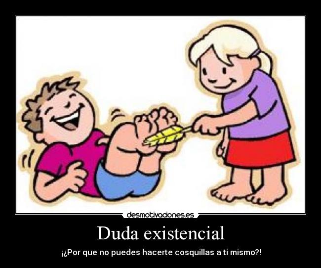 Duda existencial - ¡¿Por que no puedes hacerte cosquillas a ti mismo?!