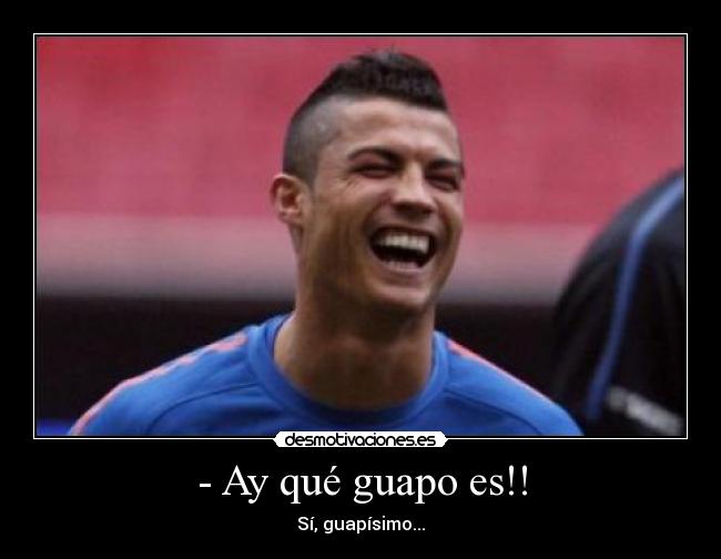 - Ay qué guapo es!! -