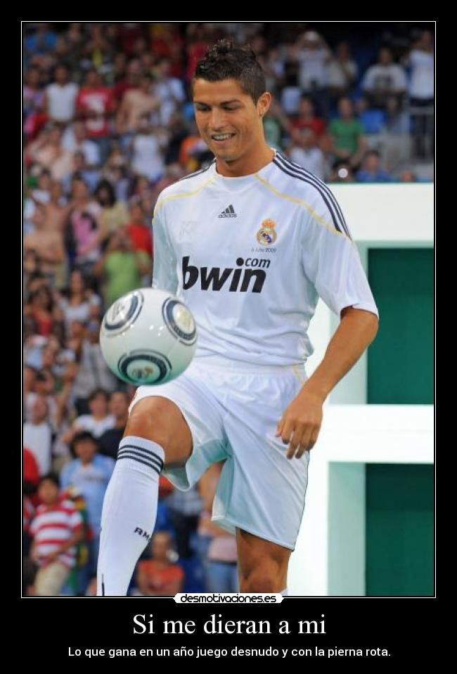 Si me dieran a mi - Lo que gana en un año juego desnudo y con la pierna rota.