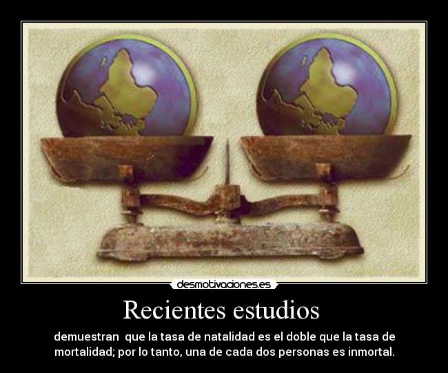 carteles estudios demuestran tasa natalidad doble tasa mortalidad una cada dos personas inmortal desmotivaciones