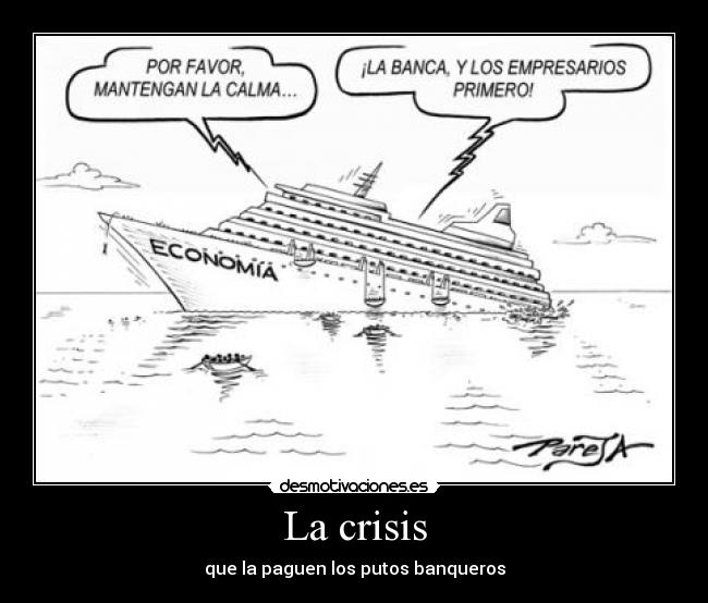 La crisis - que la paguen los putos banqueros