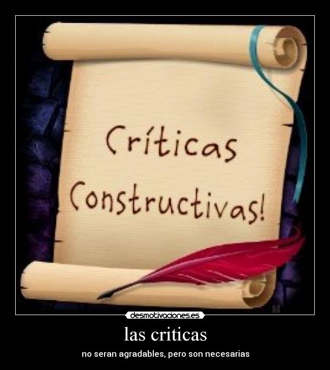 las criticas - no seran agradables, pero son necesarias