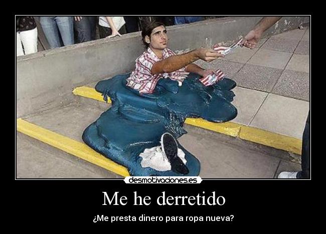 Me he derretido - ¿Me presta dinero para ropa nueva?