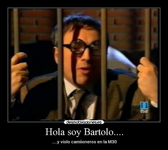 Hola soy Bartolo.... - 