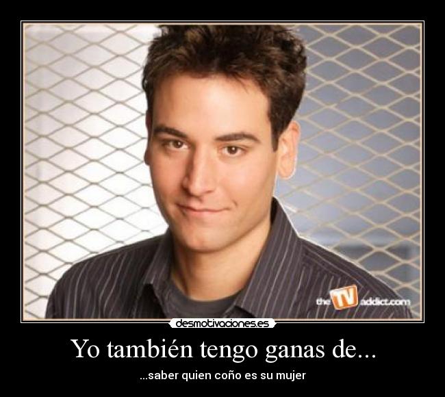 Yo también tengo ganas de... - ...saber quien coño es su mujer