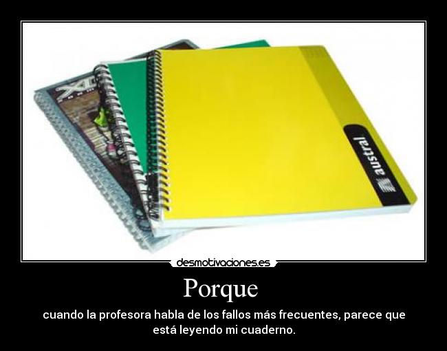 Porque - cuando la profesora habla de los fallos más frecuentes, parece que
está leyendo mi cuaderno.