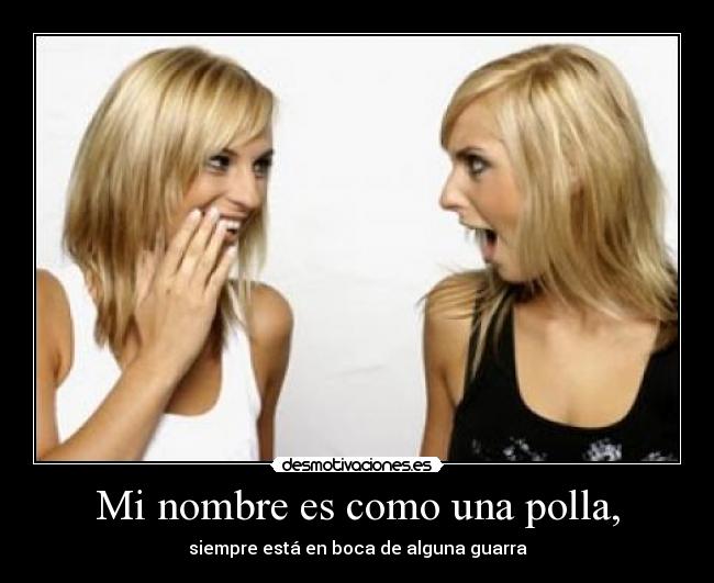 Mi nombre es como una polla, -