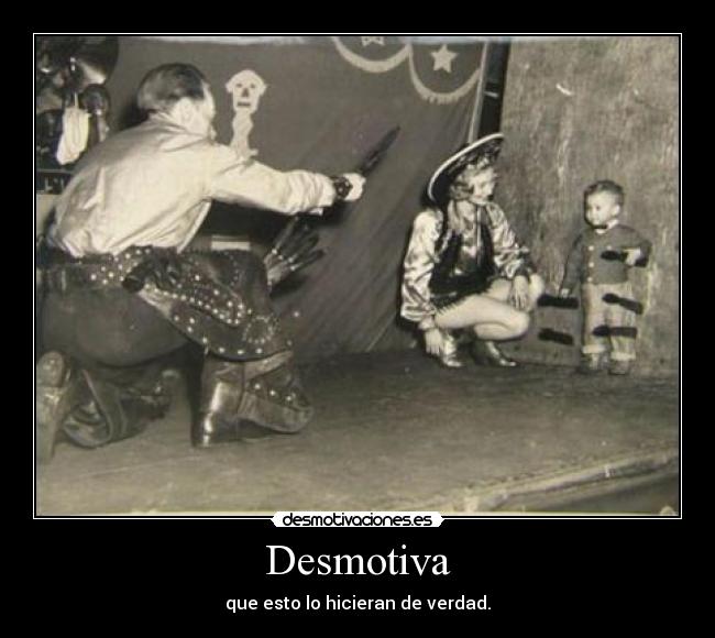 Desmotiva - que esto lo hicieran de verdad.