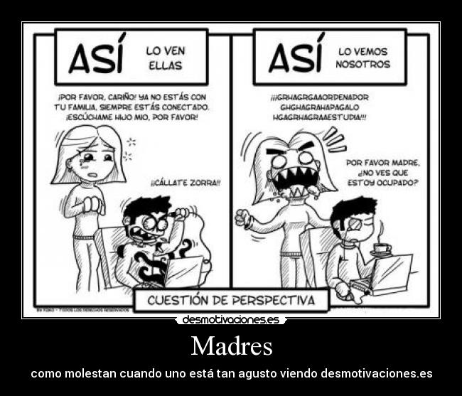 Madres - como molestan cuando uno está tan agusto viendo desmotivaciones.es