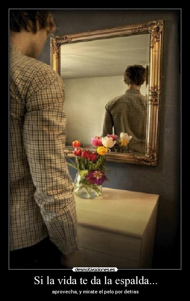 Si la vida te da la espalda... -