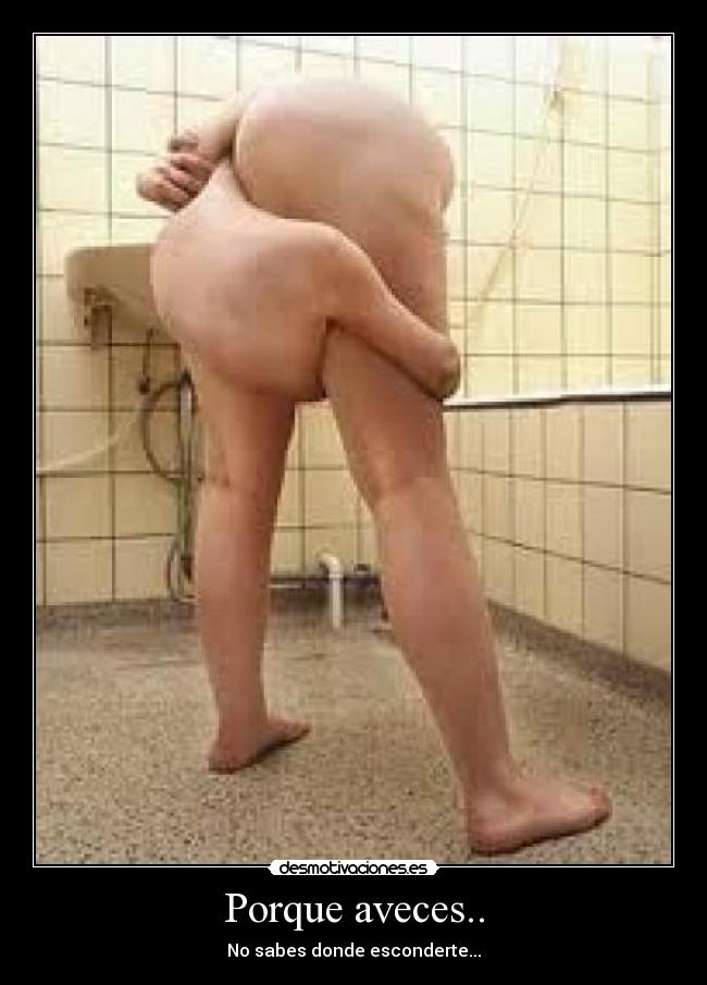 Porque aveces.. - No sabes donde esconderte...
