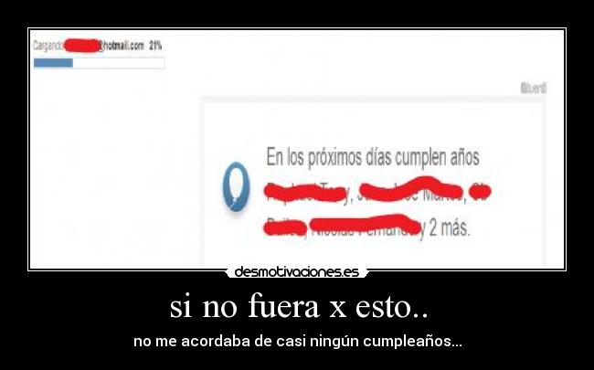 si no fuera x esto.. - no me acordaba de casi ningún cumpleaños...