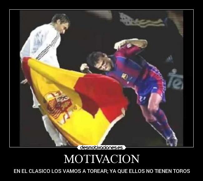 MOTIVACION - EN EL CLASICO LOS VAMOS A TOREAR; YA QUE ELLOS NO TIENEN TOROS