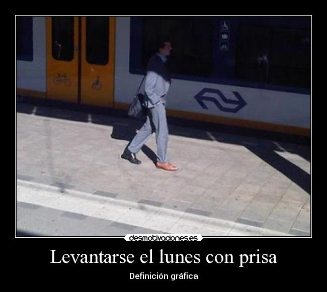 Levantarse el lunes con prisa - Definición gráfica