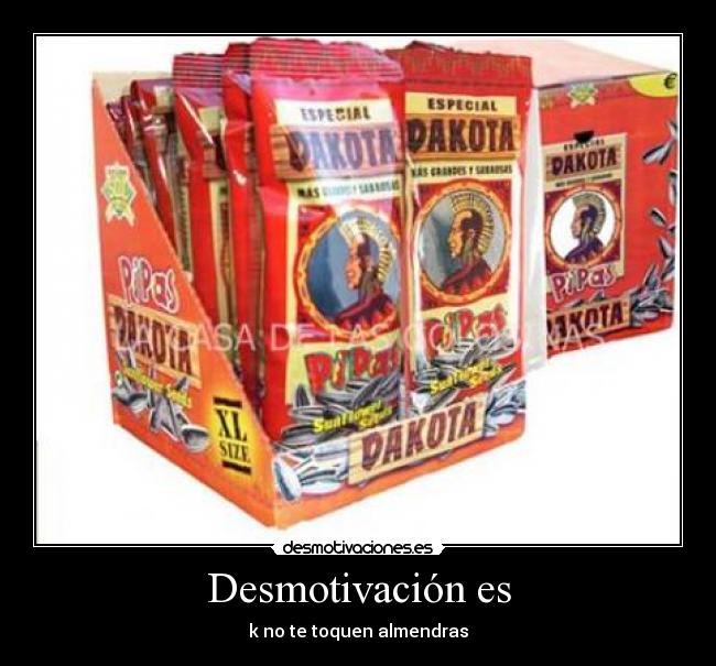 Desmotivación es - k no te toquen almendras