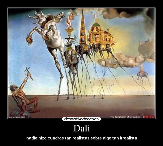 Dalí - nadie hizo cuadros tan realistas sobre algo tan irrealista
