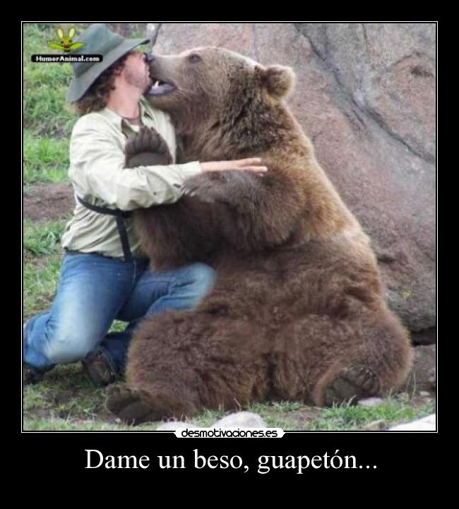 Dame un beso, guapetón... - 