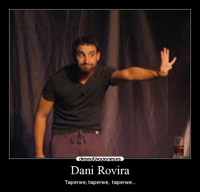 Dani Rovira - Taperwe, taperwe,  taperwe...
