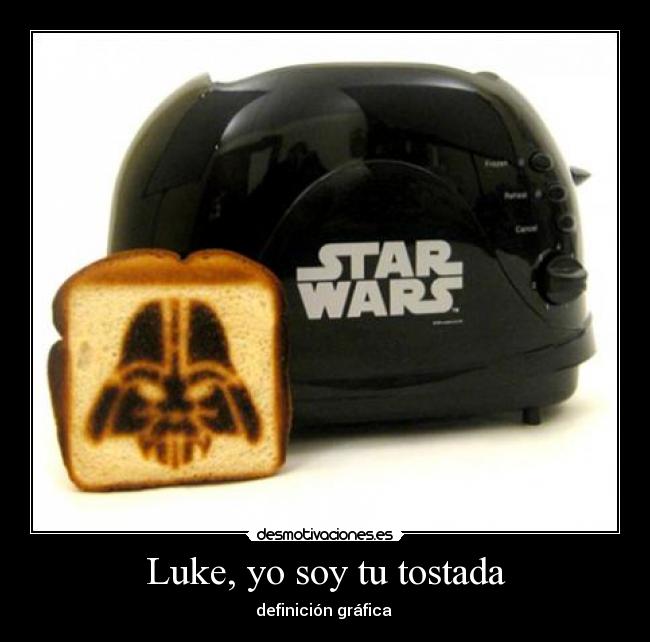 Luke, yo soy tu tostada - 