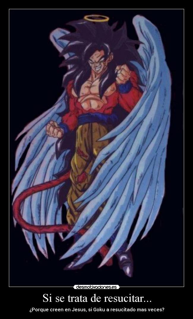 Si se trata de resucitar... - ¿Porque creen en Jesus, si Goku a resucitado mas veces?