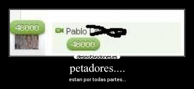 petadores.... - estan por todas partes...
