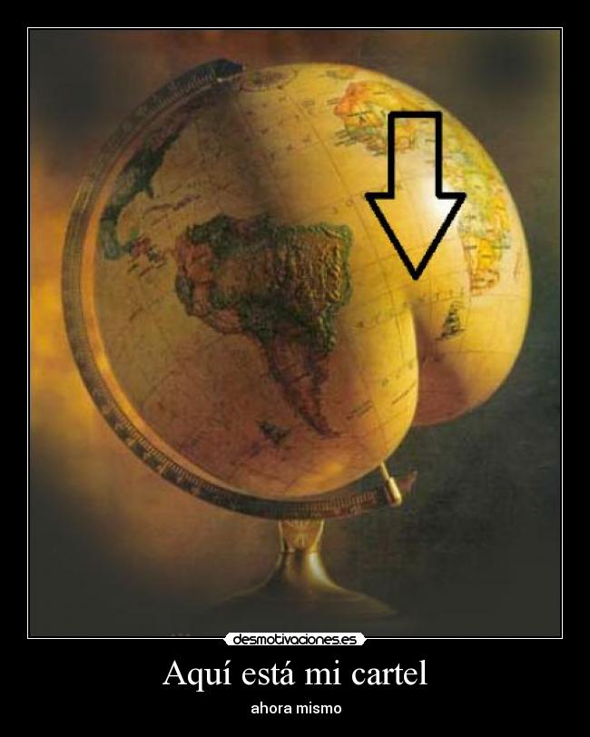 Aquí está mi cartel - ahora mismo
