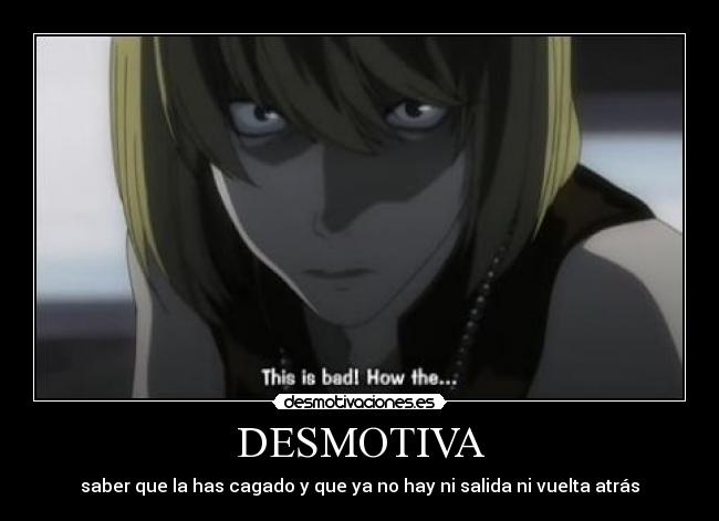 DESMOTIVA - saber que la has cagado y que ya no hay ni salida ni vuelta atrás