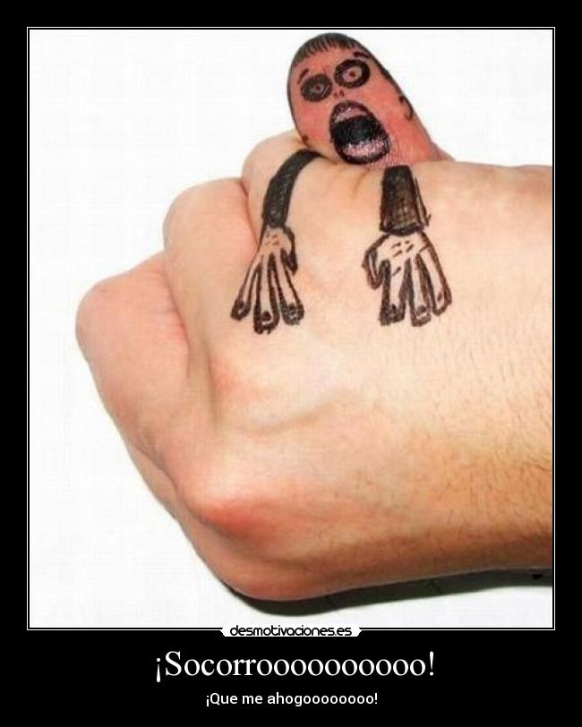 ¡Socorroooooooooo! - ¡Que me ahogoooooooo!