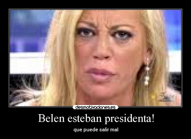 Belen esteban presidenta! - 