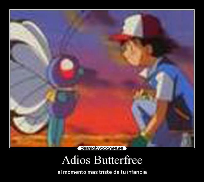 Adios Butterfree - el momento mas triste de tu infancia