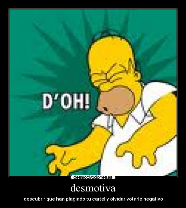 desmotiva - descubrir que han plagiado tu cartel y olvidar votarle negativo
