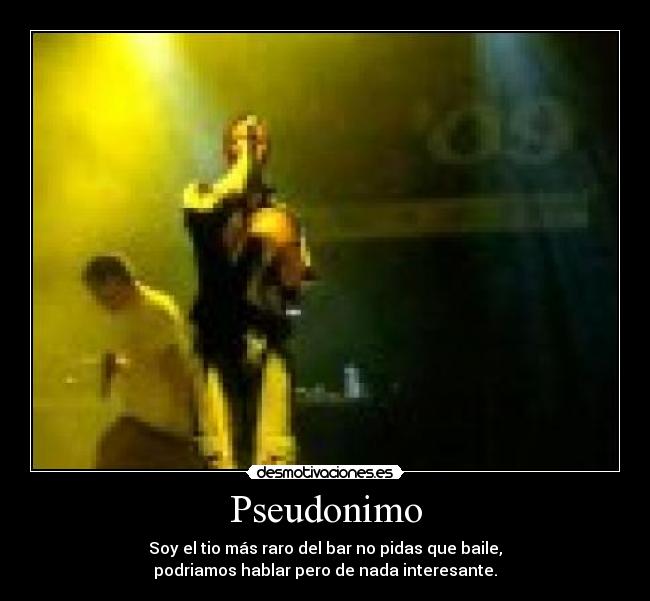 carteles soy tio mas raro del bar pidas que baile podriamos hablar pero nada interesante dime desmotivaciones