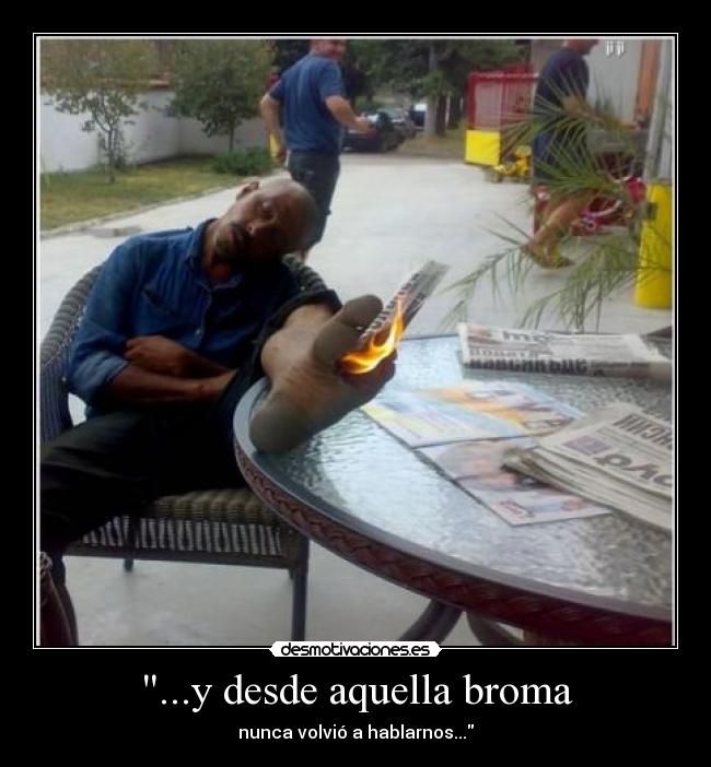 ...y desde aquella broma -