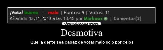 Desmotiva - Que la gente sea capaz de votar malo solo por celos