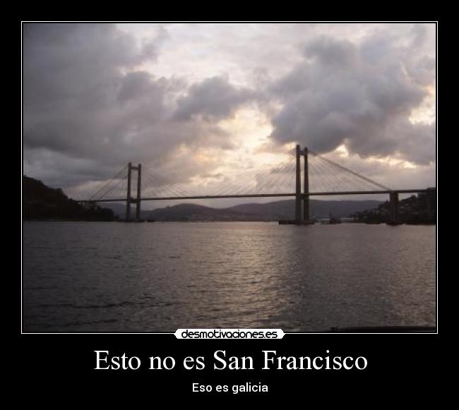 Esto no es San Francisco - Eso es galicia
