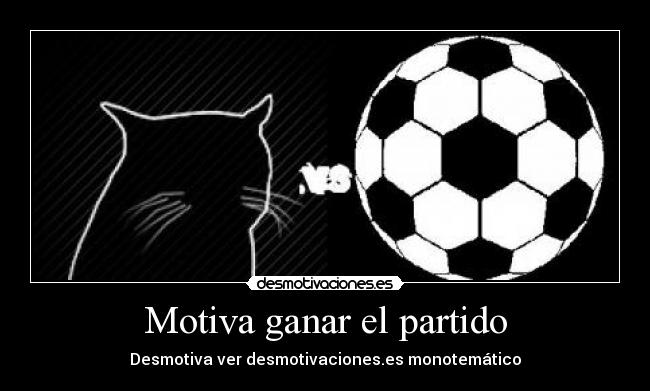 Motiva ganar el partido - Desmotiva ver desmotivaciones.es monotemático