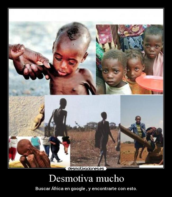 Desmotiva mucho - Buscar África en google , y encontrarte con esto.