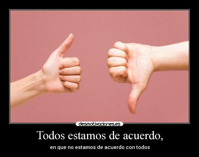 Todos estamos de acuerdo, -