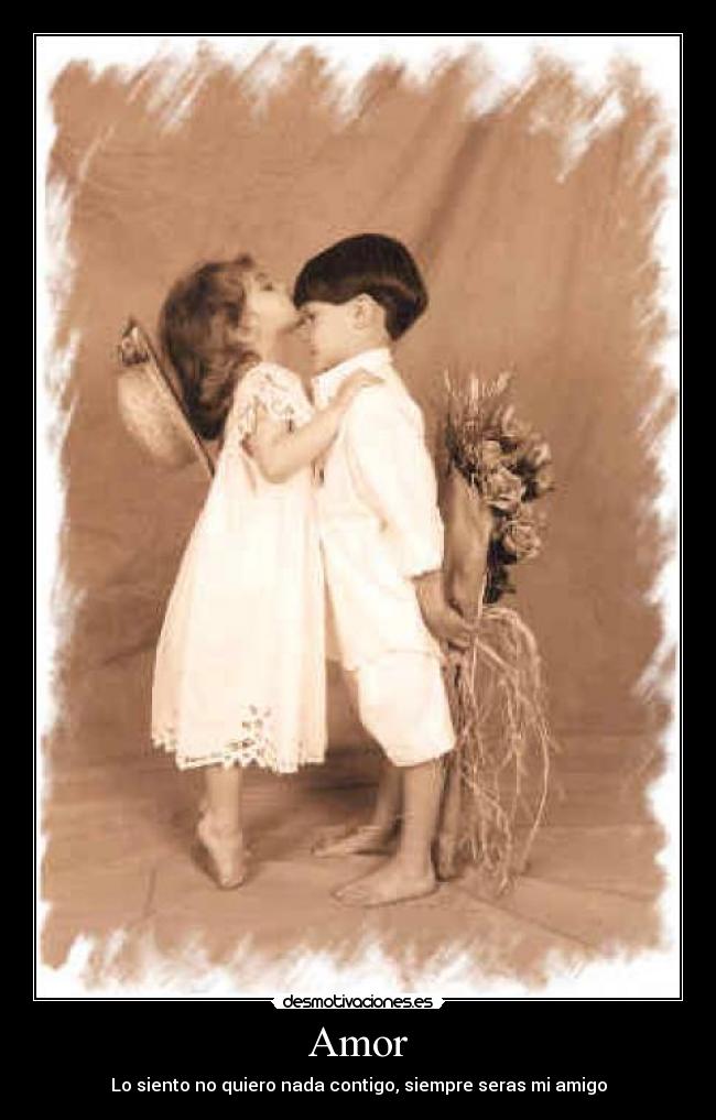 Amor - Lo siento no quiero nada contigo, siempre seras mi amigo