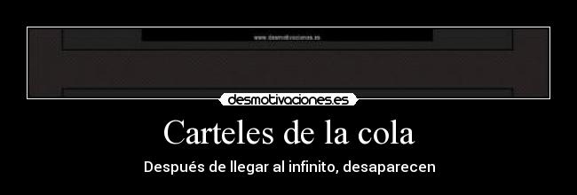 Carteles de la cola - Después de llegar al infinito, desaparecen