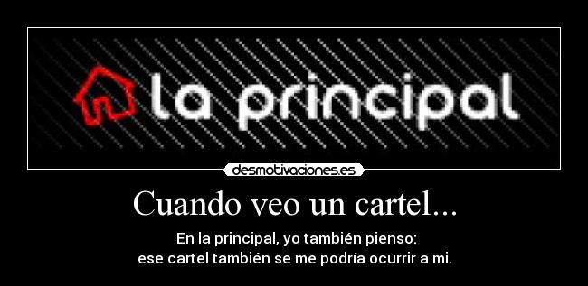 Cuando veo un cartel... - En la principal, yo también pienso:
ese cartel también se me podría ocurrir a mi.