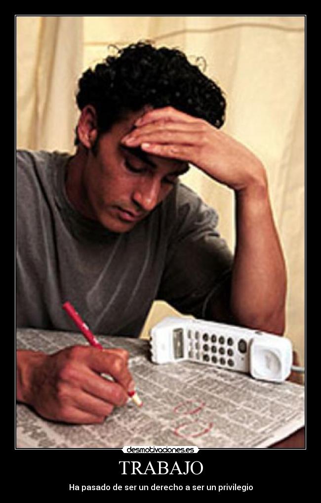 TRABAJO - Ha pasado de ser un derecho a ser un privilegio