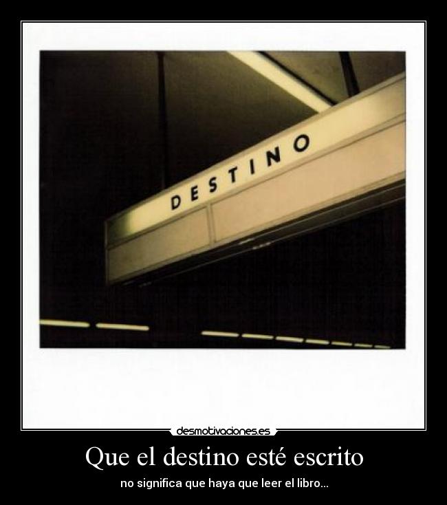 Que el destino esté escrito - no significa que haya que leer el libro...
