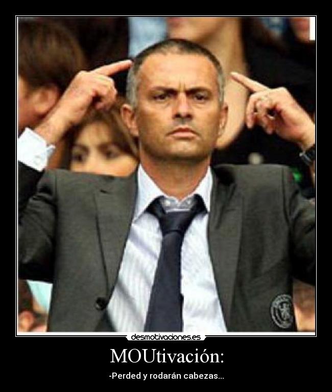 MOUtivación: - -Perded y rodarán cabezas...
