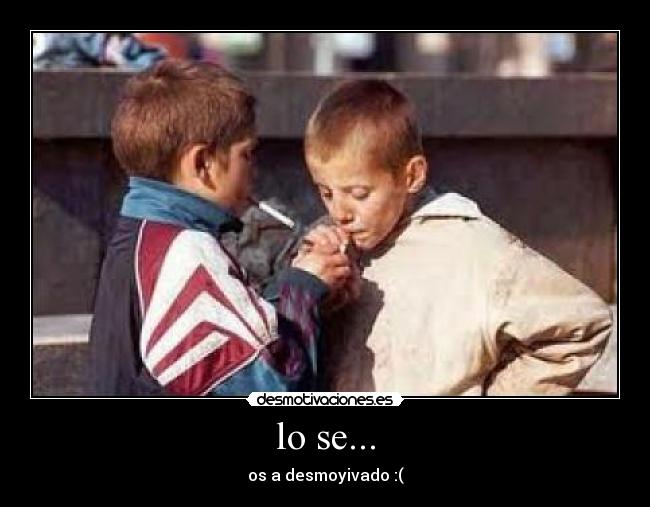 lo se... - os a desmoyivado :(