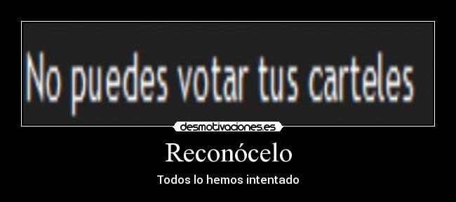 Reconócelo - Todos lo hemos intentado